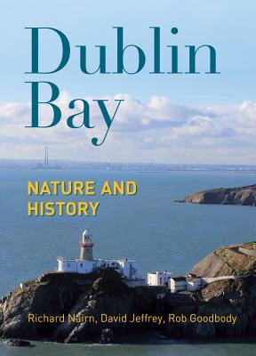 Dublin Bay: Nature and History - Nairn, Richard, and Goodbody, Rob