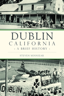 Dublin, California: A Brief History - Minniear, Steven