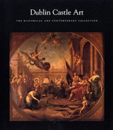 Dublin Castle Art: The Historical and Contemporary Collection - 