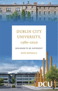 Dublin City University, 1980-2020: Designed to be different