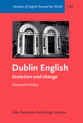 Dublin English: Evolution and Change - Hickey, Raymond, Professor