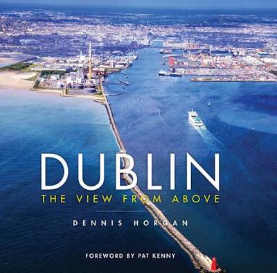 Dublin: The View From Above - Horgan, Dennis