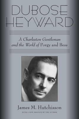 Dubose Heyward: A Charleston Gentleman and the World of Porgy and Bess - Hutchisson, James M