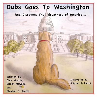 Dubs Goes to Washington: And Discovers the Greatness of America - McGann, Eileen