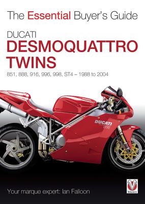 Ducati Desmoquattro Twins - 851, 888, 916, 996, 998, St4, 1988 to 2004: The Essential Buyer's Guide - Falloon, Ian