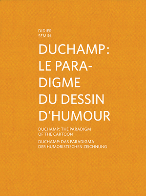 Duchamp: The Paradigm of the Cartoon - Semin, Didier (Text by), and Banz, Stefan (Text by)