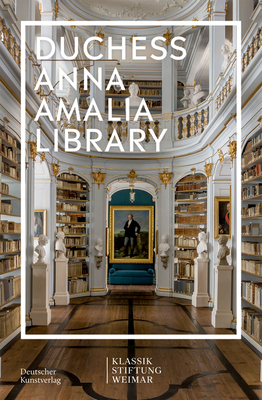 Duchess Anna Amalia Library - Klassik Stiftung Weimar (Editor)