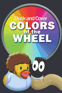 Duck and Cover Colors of the Wheel