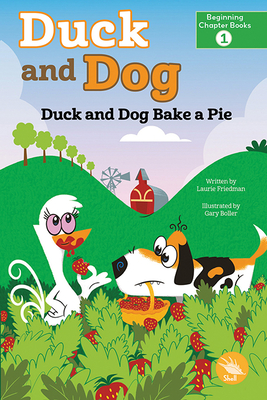 Duck and Dog Bake a Pie - Friedman, Laurie, and Boller, Gary (Illustrator)