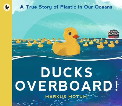 Ducks Overboard!: A True Story of Plastic in Our Oceans - 