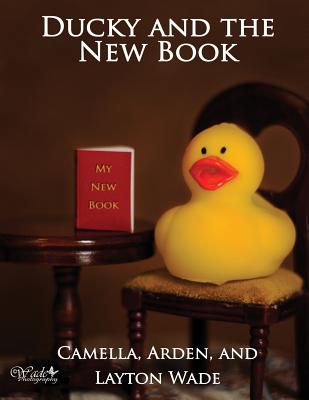 Ducky and the New Book - Wade, Arden, and Wade, Layton, and Scott, Amy (Editor)