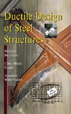 Ductile Design of Steel Structures - Bruneau, Michel, and Uang, Chia-Ming, and Bruneau Michel