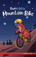 Dude's Gotta Mountain Bike: A French marmot, her funny mountain mates, and their crazy sports adventures! Kids 8-12 yrs.