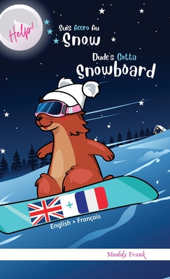 Dude's Gotta Snowboard / Help ! Suis Accro Au Snowboard: Reli. Livre anglais-franais pour enfants  partir de 8 ans. - Frank, Muddy