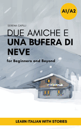 Due Amiche e Una Bufera di Neve: a Short Story in Simple Italian (A1-A2): Easy Italian Reader