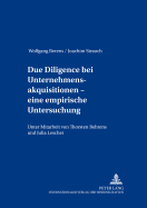 Due Diligence bei Unternehmensakquisitionen - eine empirische Untersuchung; Unter Mitarbeit von Thorsten Behrens und Julia Lescher