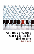 Due Lettere Al Prof. Angelo Mosso a Proposito Dell' Ultimo Suo Libro