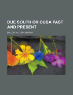 Due South; Or Cuba Past and Present