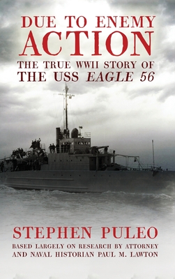 Due to Enemy Action: The True WWII Story of the USS Eagle 56 - Puleo, Stephen, and Lawton, David M
