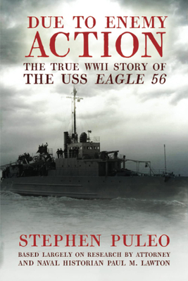 Due to Enemy Action: The True WWII Story of the USS Eagle 56 - Puleo, Stephen, and Lawton, David M