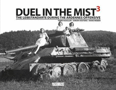 Duel in the Mist 3: The Leibstandarte During the Ardennes Offensive - Vosters, Simon, and Haasler, Timm, and Weber, Hans