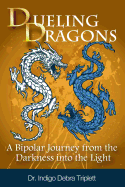 Dueling Dragons: A Bipolar Journey from the Darkness Into the Light