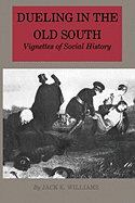 Dueling in the Old South: Vignettes of Social History