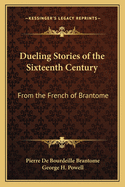 Dueling Stories of the Sixteenth Century: From the French of Brantome