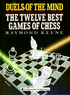 Duels of the Mind: The Twelve Best Games of Chess - Keene, Raymond