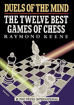 Duels of the Mind: The Twelve Best Games of Chess - Keene, Raymond, OBE