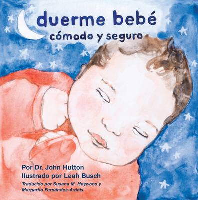 Duerme Bebe Comodo y Seguro - Hutton, John, Dr., and Busch, Leah (Illustrator), and Haywood, Susana M (Translated by)