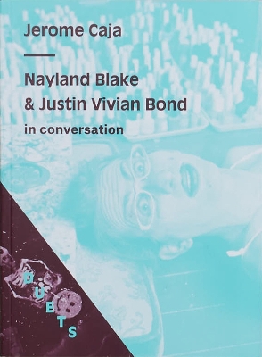 DUETS: DUETS: Nayland Blake & Justin Vivian Bond In Converstion - Caja, Justin, and Vivian, Justin