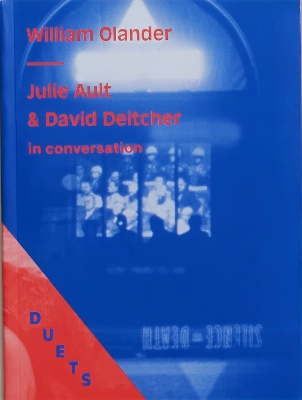 DUETS: Julie Ault & David Deitcher in conversation - Olander, David, and Deitcher, David