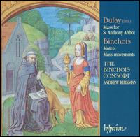 Dufay: Mass for St. Anthony Abbot; Binchois: Mass movements - Binchois Consort; Andrew Kirkman (conductor)