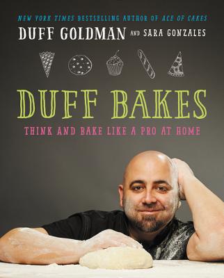 Duff Bakes: Think and Bake Like a Pro at Home - Goldman, Duff