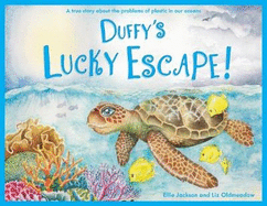 Duffy's Lucky Escape: A True Story About Plastic In Our Oceans