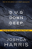 Dug Down Deep: Building Your Life on Truths That Last