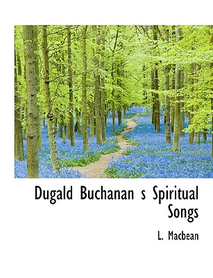 Dugald Buchanan S Spiritual Songs - Macbean, L