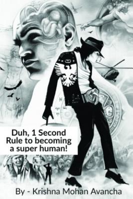 Duh, 1 Second Rule to becoming a super human! - Avancha, Krishna Mohan