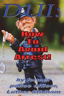 DUI: How to Avoid Arrest! - Stidham, Luther