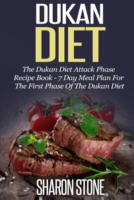 Dukan Diet: The Dukan Diet Attack Phase Recipe Book - 7 Day Meal Plan For The First Phase Of The Dukan Diet - Stone, Sharon