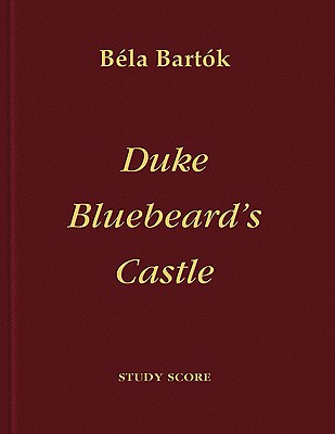 Duke Bluebeard's Castle - Bartok, Bela (Composer), and Bartok, Peter (Editor)