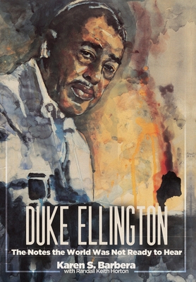 Duke Ellington: The Notes the World Was Not Ready to Hear - Barbera, Karen S, and Horton, Randall Keith