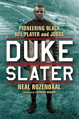 Duke Slater: Pioneering Black NFL Player and Judge - Rozendaal, Neal