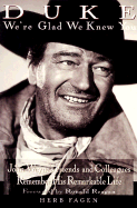 Duke: We're Glad We Knew You: John Wayne's Friends and Colleagues Remember His Remarkable Life