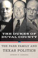 Dukes of Duval County: The Parr Family and Texas Politics