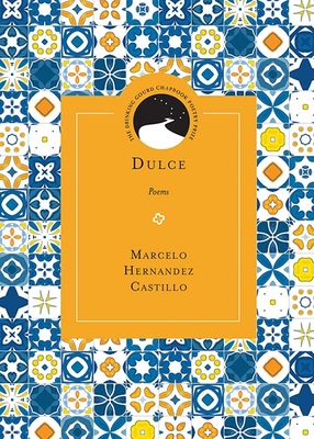 Dulce: Poems - Castillo, Marcelo Hernandez, and Shenoda, Matthew (Foreword by)