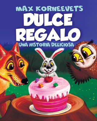 Dulce Regalo: Una Historia Deliciosa - Solovev, Vlad (Illustrator), and Korneevets, Max