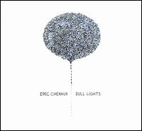 Dull Lights - Eric Chenaux