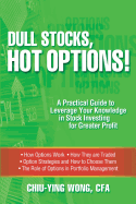 Dull Stocks, Hot Options!: A Practical Guide to Leverage Your Knowledge in Stock Investing for Greater Profit